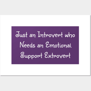 Just an introvert who needs an emotion support extrovert Posters and Art